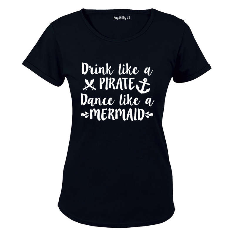 Drink Like a Pirate, Dance Like a Mermaid - Ladies - T-Shirt