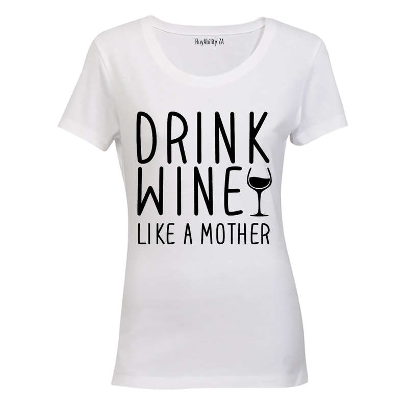 Drink Wine - like a Mother - Ladies - T-Shirt