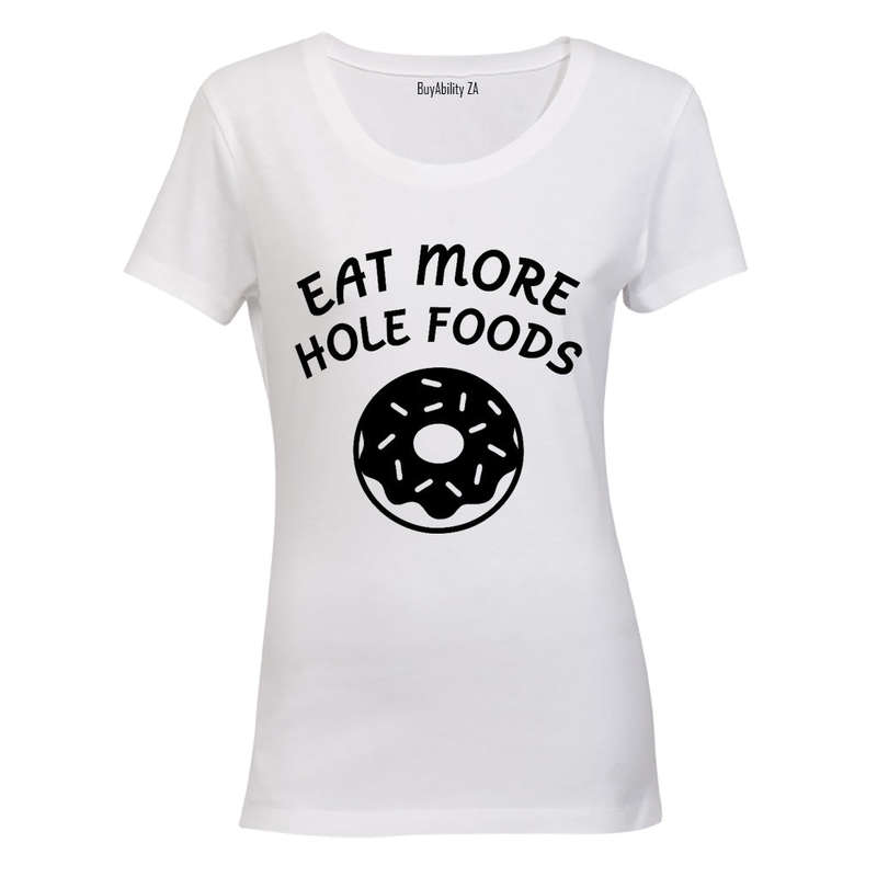 Eat More Hole Foods - Ladies - T-Shirt