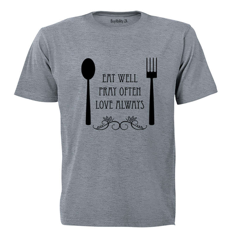 Eat Well, Pray Often, Love Always - Adults - T-Shirt