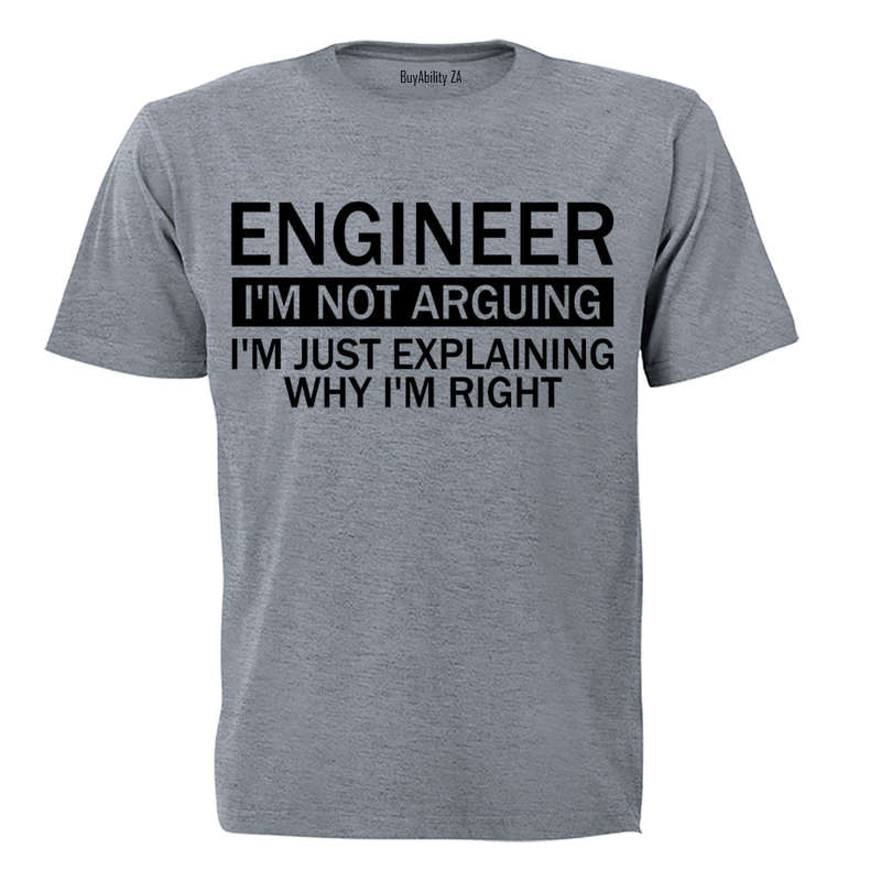 Engineer - I'm Not Arguing - Adults - T-Shirt