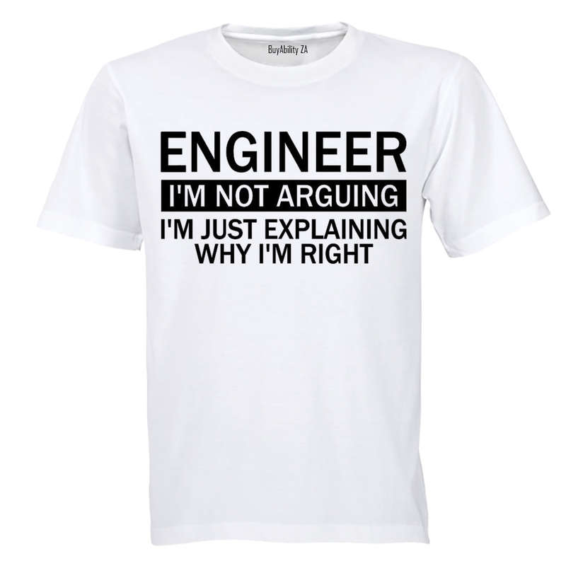Engineer - Im Not Arguing - Adults - T-Shirt