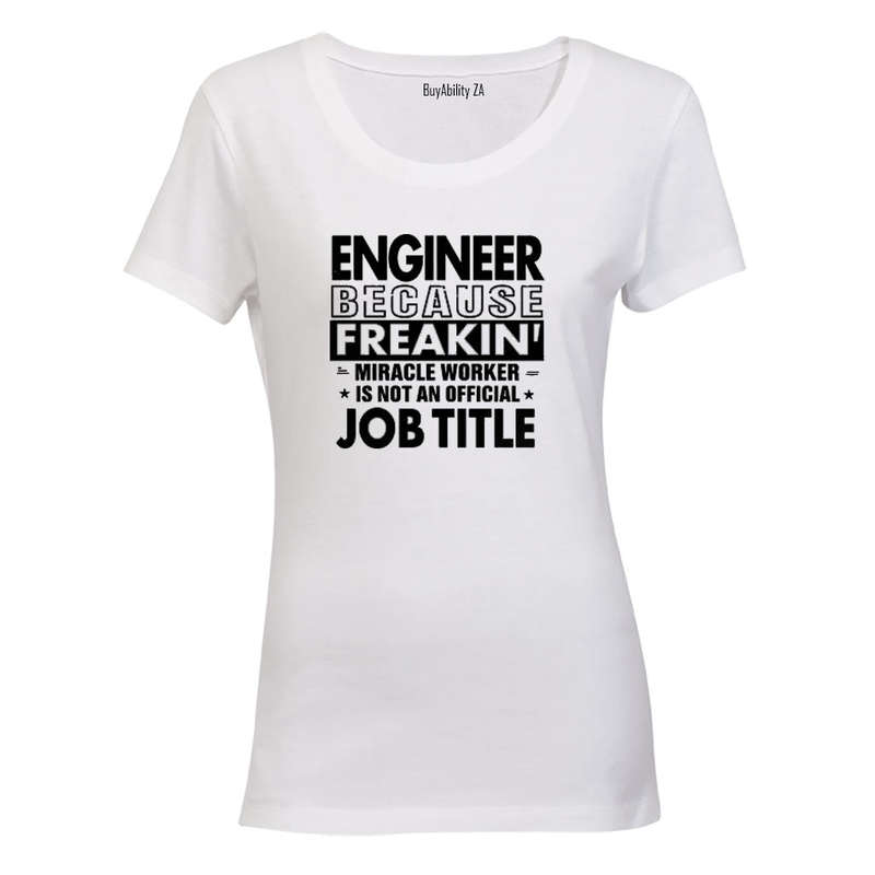Engineer Because - Ladies - T-Shirt