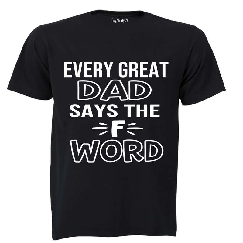 Every Great Dad Says.. - Adults - T-Shirt