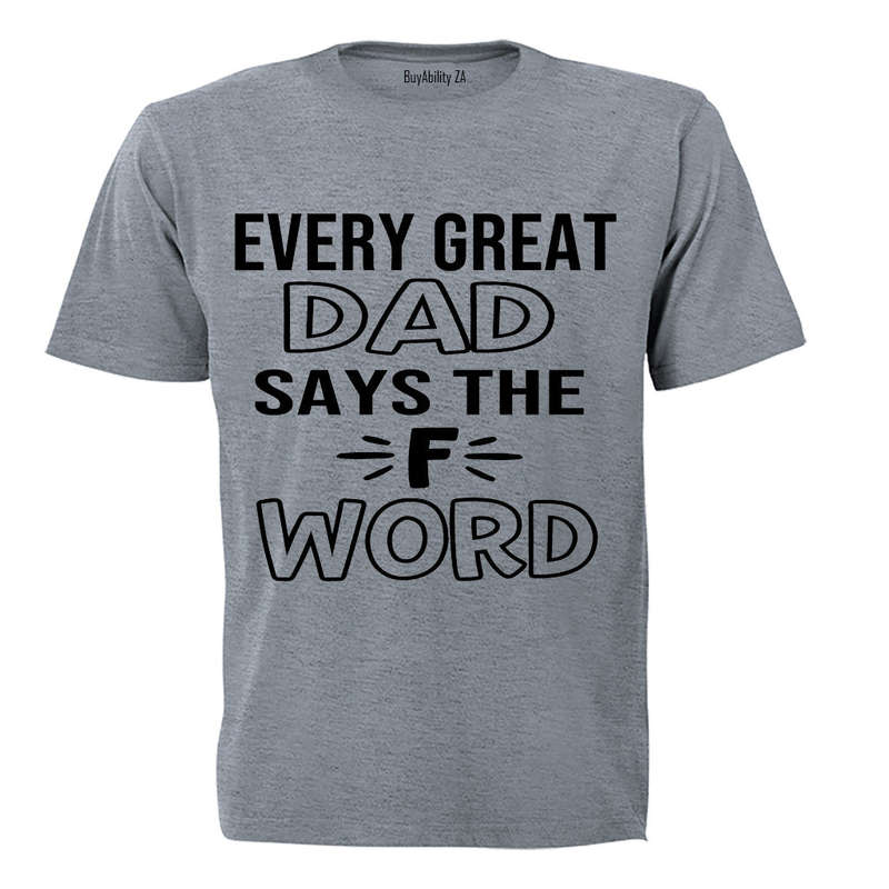 Every Great Dad Says.. - Adults - T-Shirt
