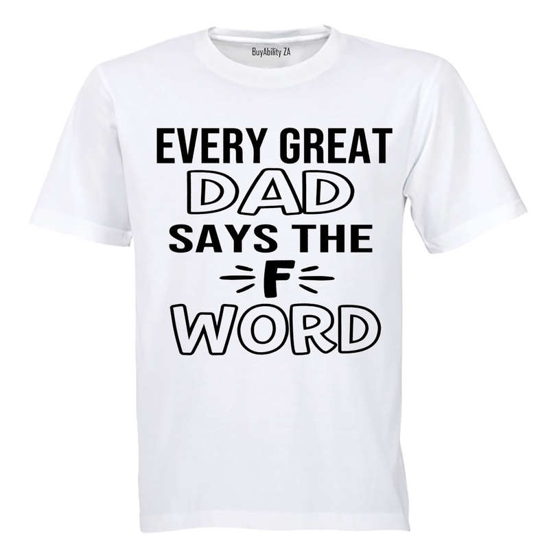 Every Great Dad Says.. - Adults - T-Shirt