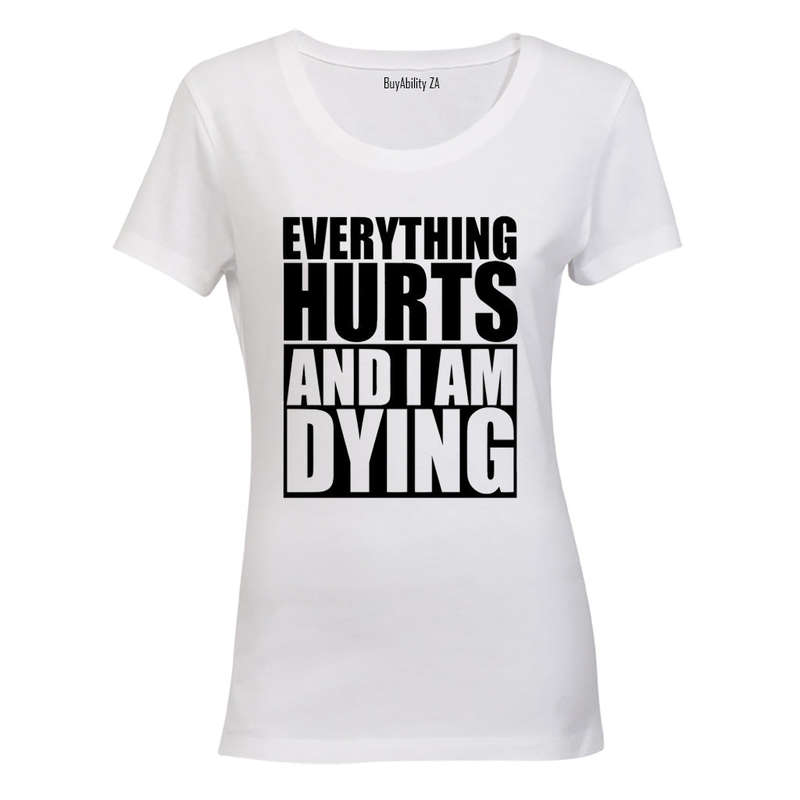 Everything Hurts & I'm Dying - Ladies - T-Shirt