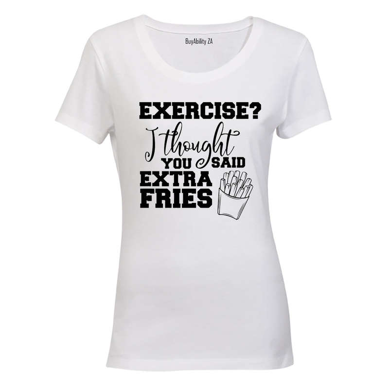Exercise? Thought Extra Fries - Ladies - T-Shirt