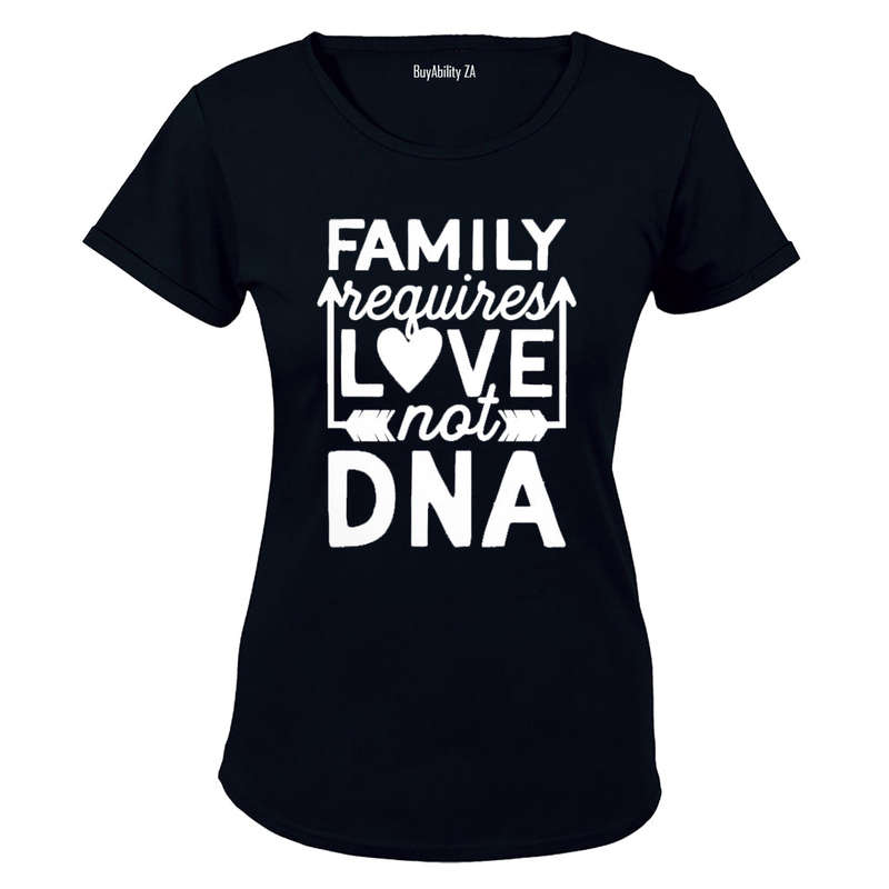 Family Requires Love - Not DNA - Ladies - T-Shirt