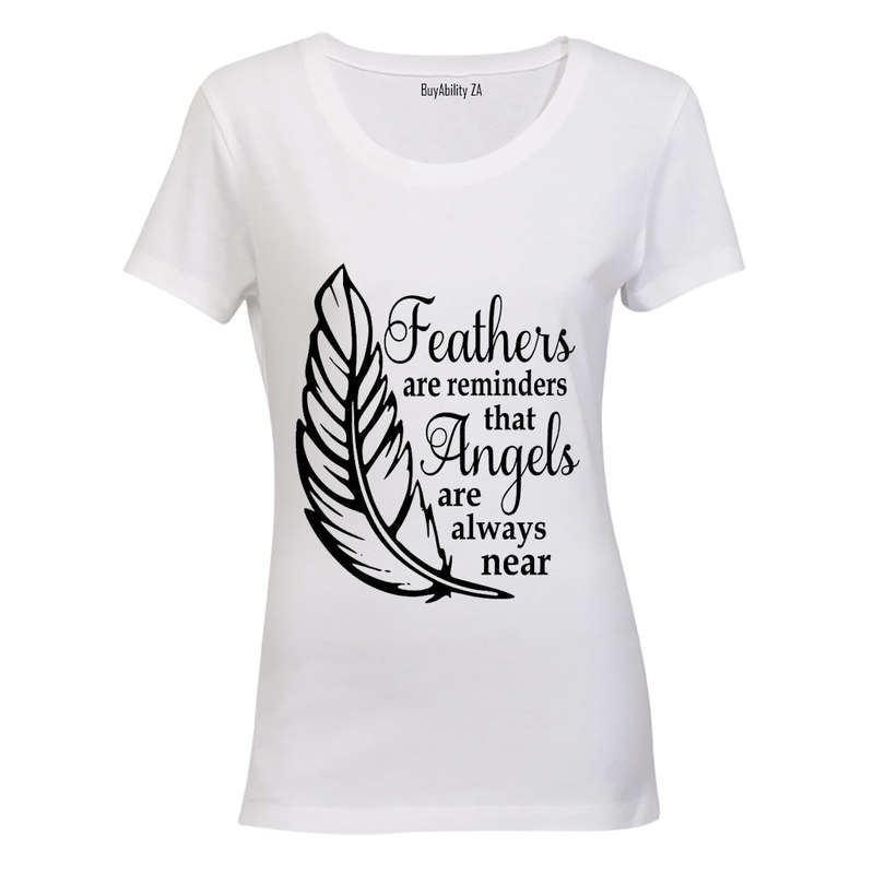 Feathers are Reminders that Angels.. - Ladies - T-Shirt