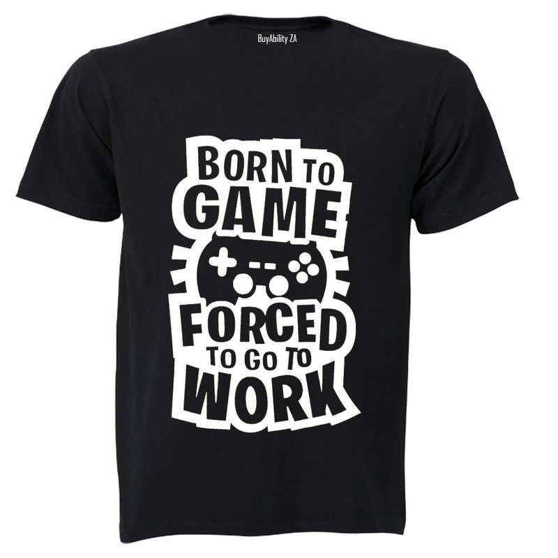 Forced to Go to Work - Gamer - Adults - T-Shirt