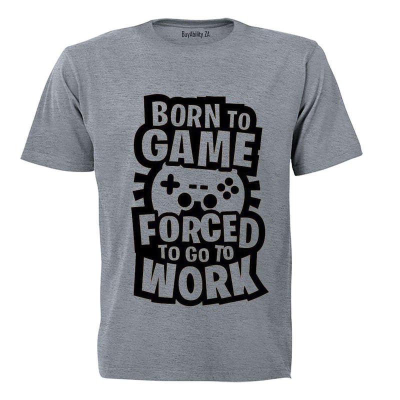 Forced to Go to Work - Gamer - Adults - T-Shirt