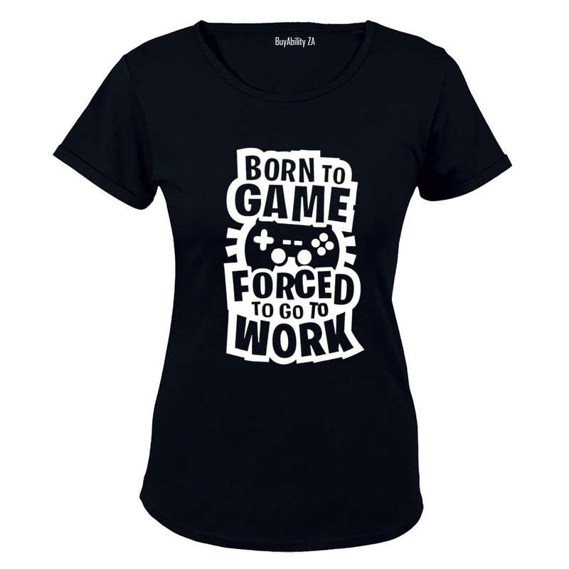 Forced to Go to Work - Gamer - Ladies - T-Shirt
