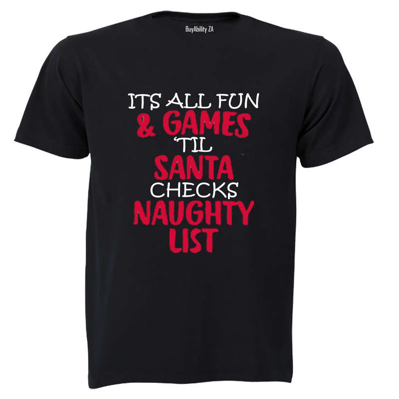 It's All Fun and Games until Santa checks the Naughty List! - Adults - T-Shirt