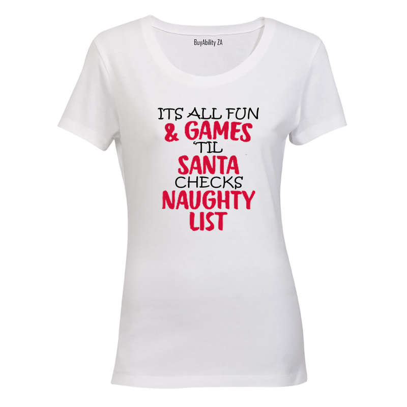 It's All Fun and Games until Santa checks the Naughty List! - Ladies - T-Shirt