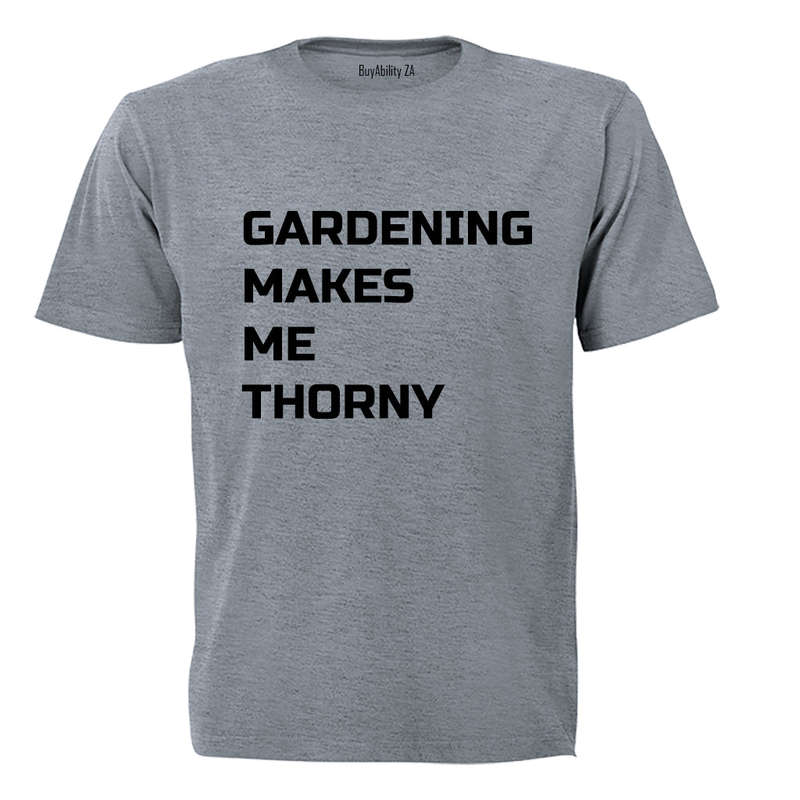 Gardening makes me Thorny - Adults - T-Shirt