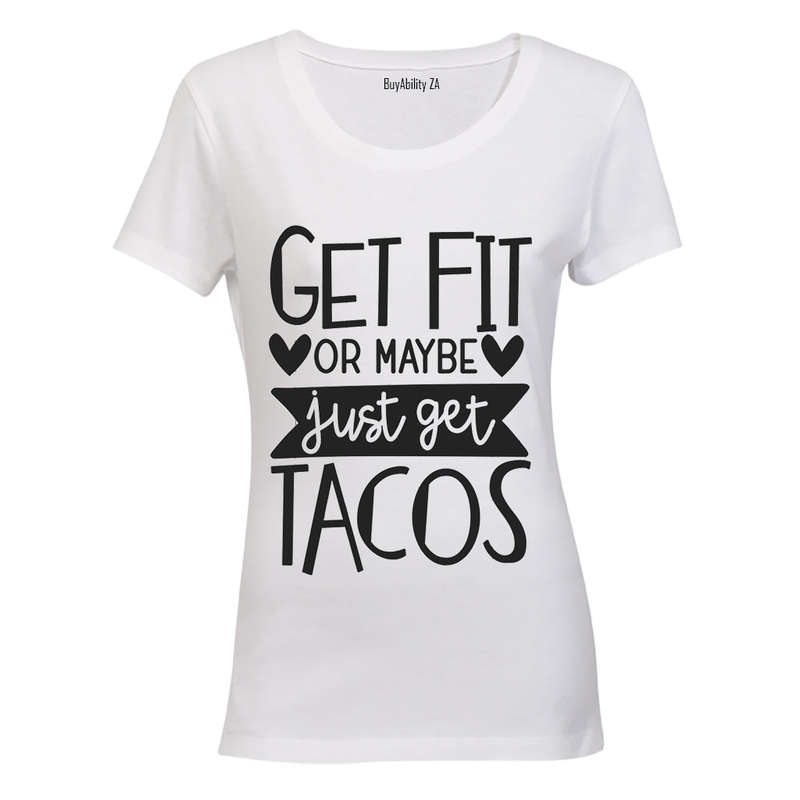 Get Fit or Get Tacos! - Ladies - T-Shirt