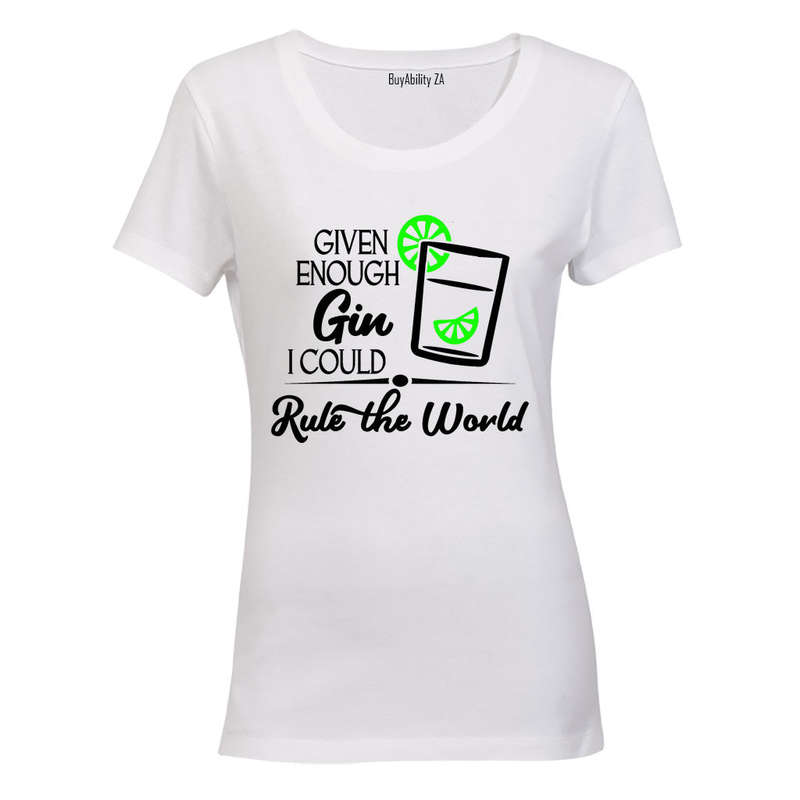 Given Enough Gin, I Could.. - Ladies - T-Shirt