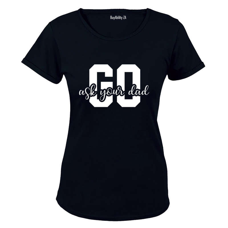 Go Ask Your Dad - Ladies - T-Shirt