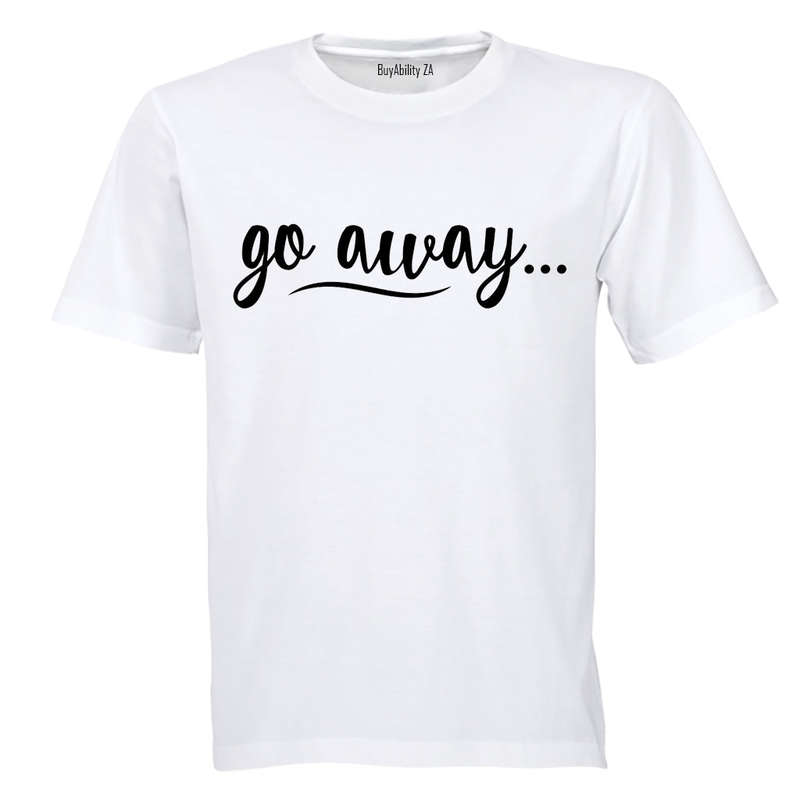 Go Away - Adults - T-Shirt