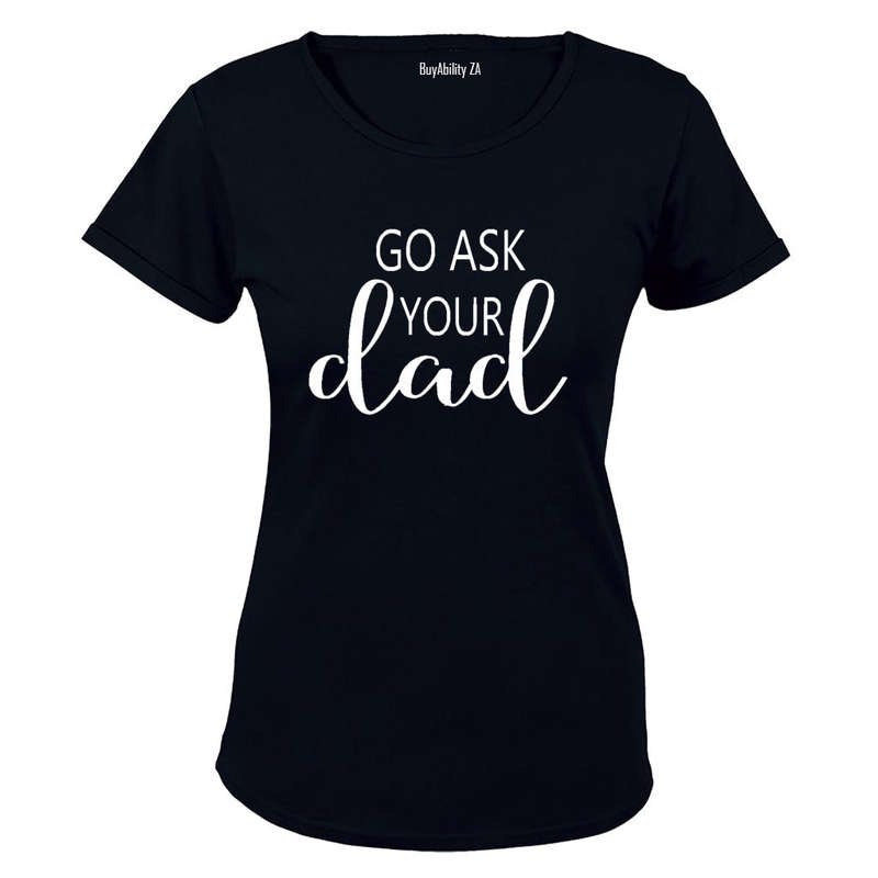 Go Ask Your Dad - Ladies - T-Shirt