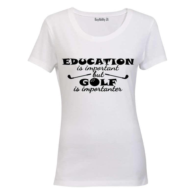Education is Important - Golf is Importanter - Ladies - T-Shirt