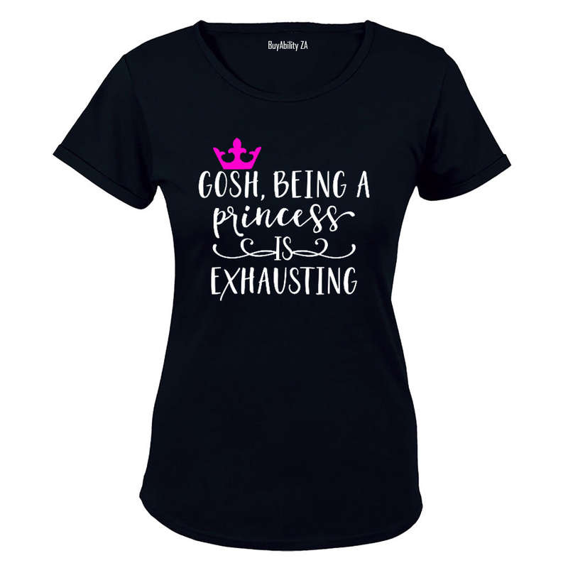 Being a Princess is Exhausting! - Ladies - T-Shirt