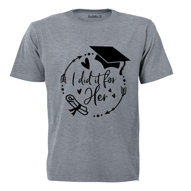 Graduation - I Did It For HER - Adults - T-Shirt