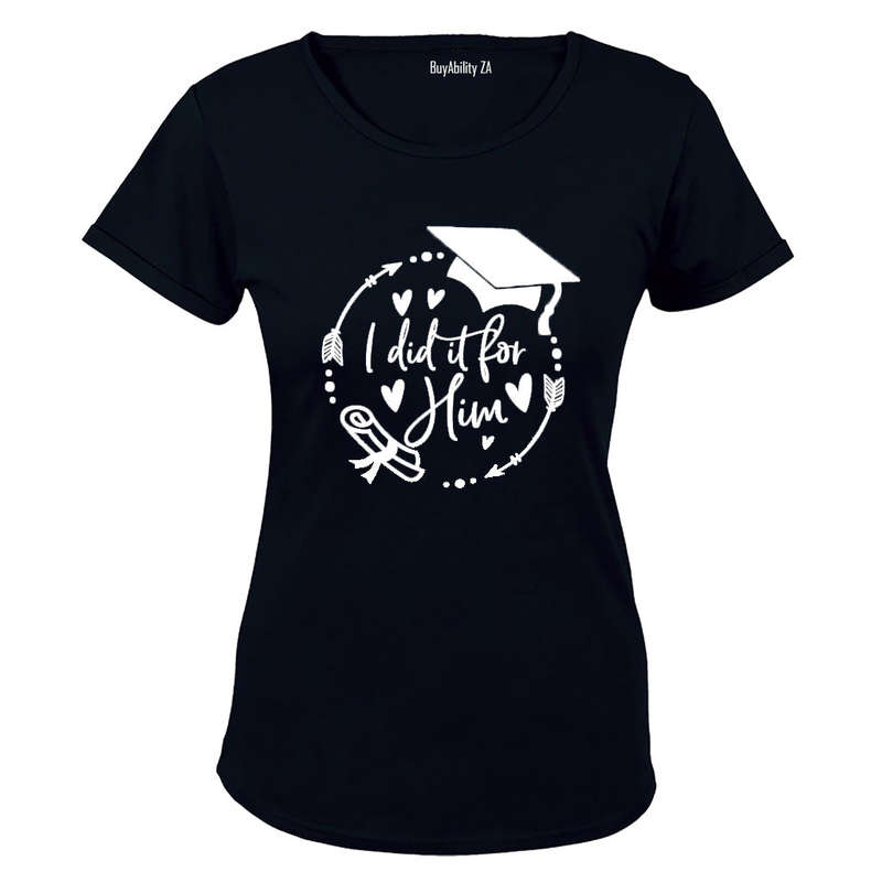 Graduation - I Did It For HIM - Ladies - T-Shirt