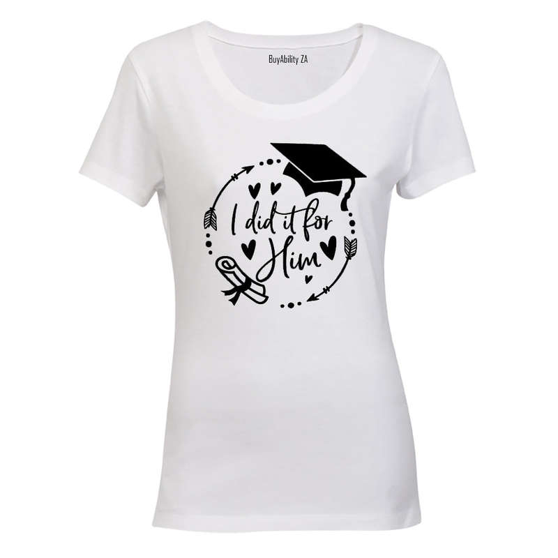 Graduation - I Did It For HIM - Ladies - T-Shirt