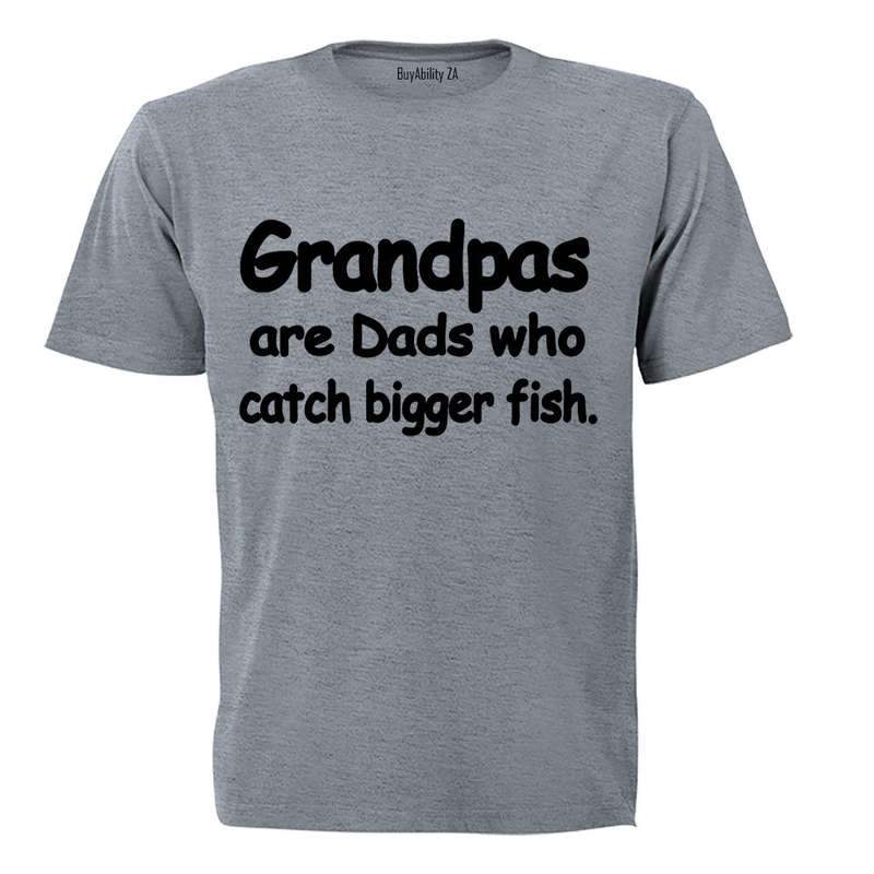 Grandpas Catch Bigger Fish - Adults - T-Shirt