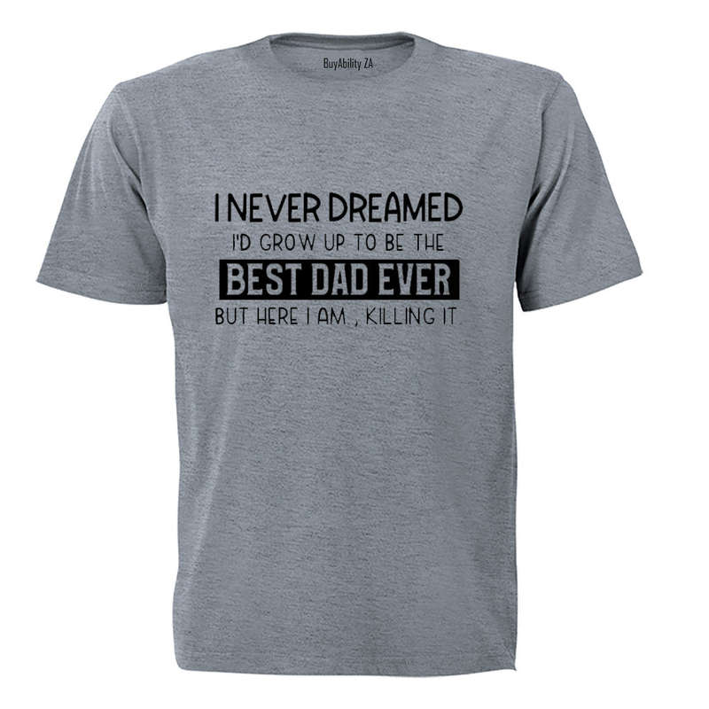 Grow Up To Be The Best Dad - Adults - T-Shirt