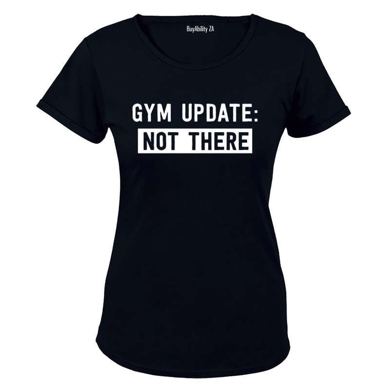 Gym Update: NOT THERE - Ladies - T-Shirt