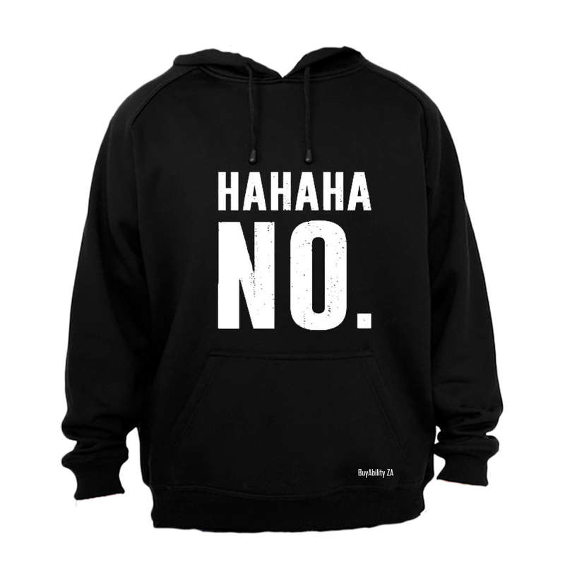 HAHAHA, NO - Hoodie