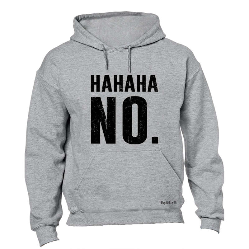 HAHAHA, NO - Hoodie