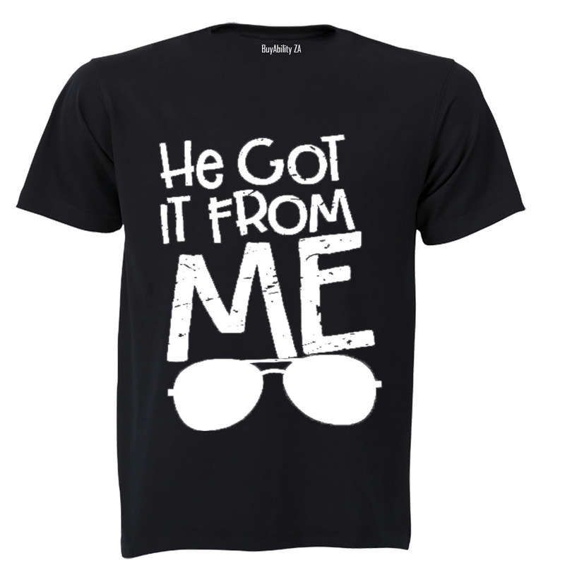 He Got It From Me - Adults - T-Shirt