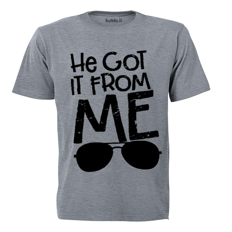 He Got It From Me - Adults - T-Shirt