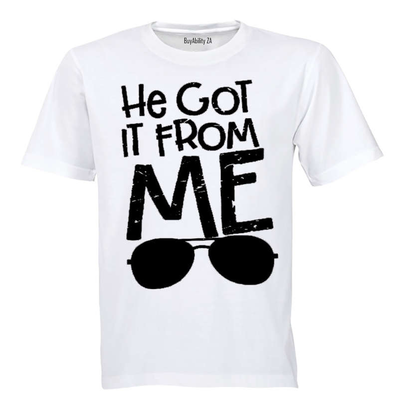 He Got It From Me - Adults - T-Shirt
