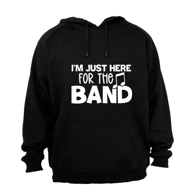 Here For The Band - Hoodie