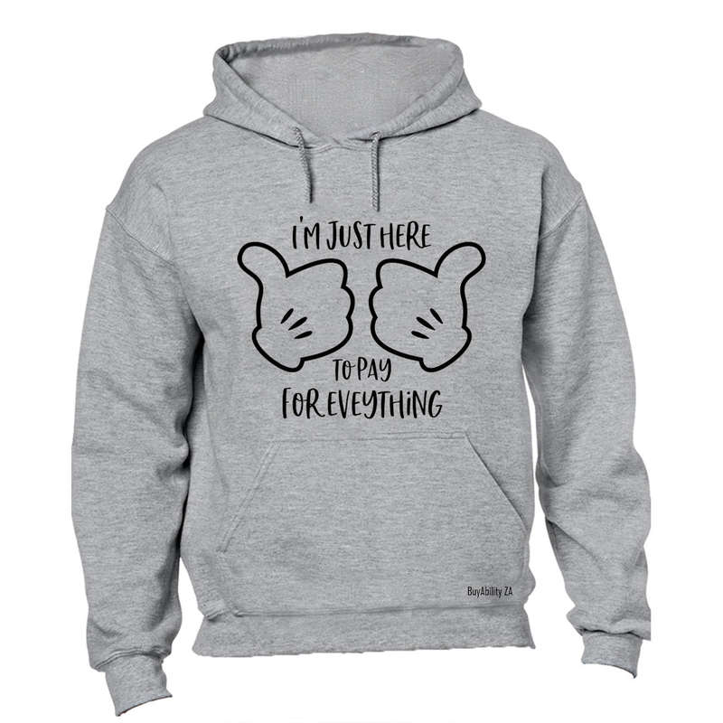 Here to Pay for Everything - Hoodie