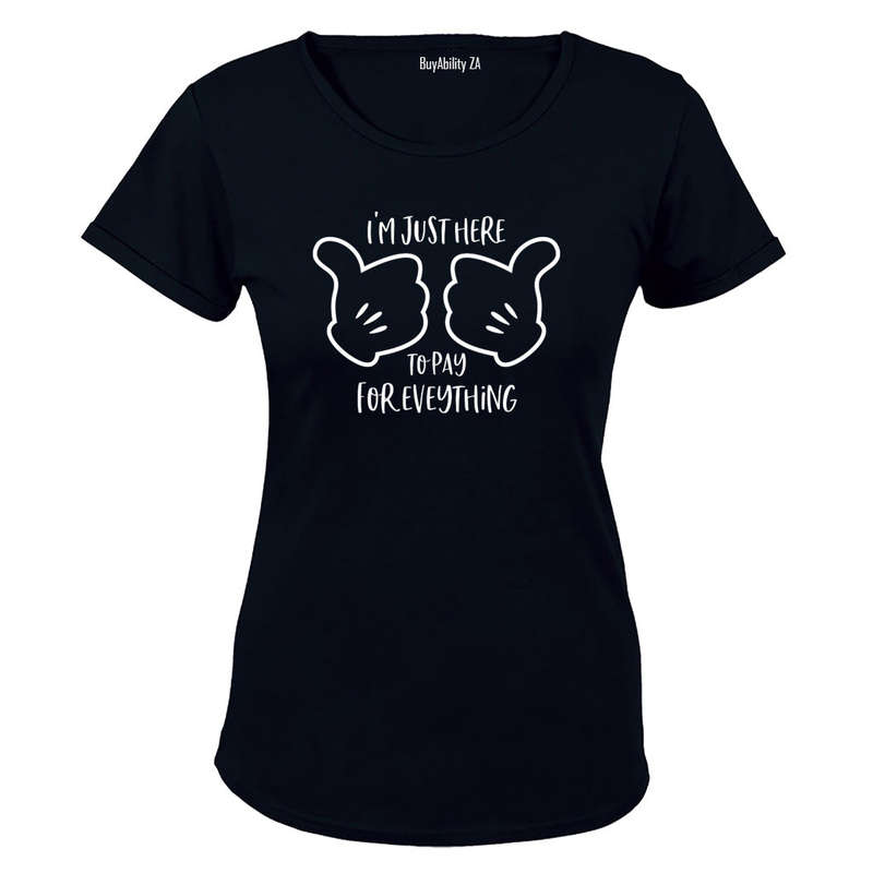 Here to Pay for Everything - Ladies - T-Shirt