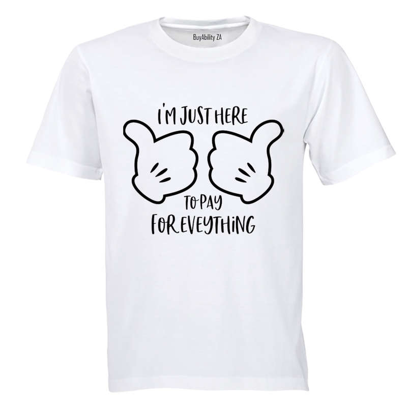 Here to Pay for Everything - Adults - T-Shirt