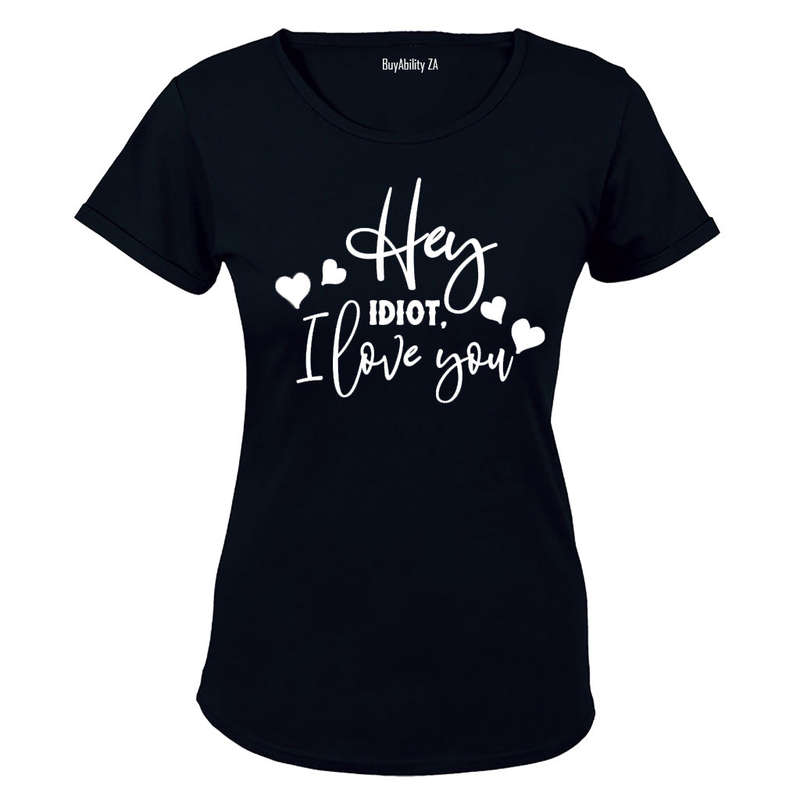 Hey Idiot - I Love You - Ladies - T-Shirt