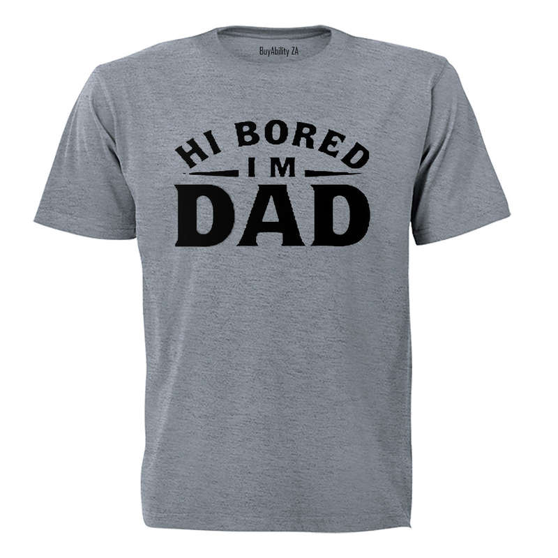 Hi Bored - I'm DAD - Adults - T-Shirt