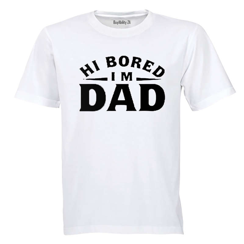 Hi Bored - I'm DAD - Adults - T-Shirt