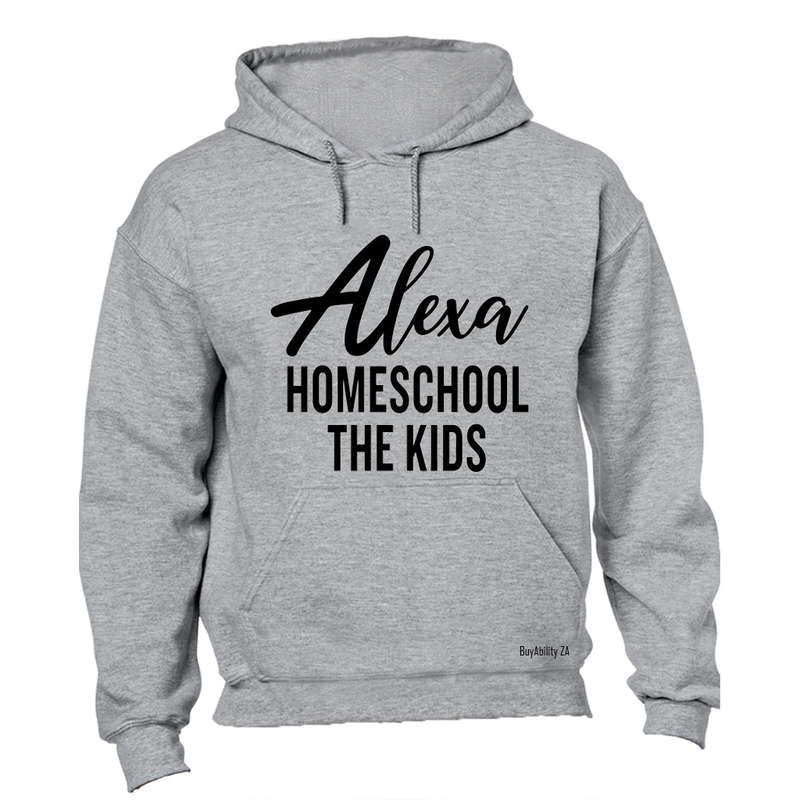 Alexa - Homeschool The Kids - Hoodie