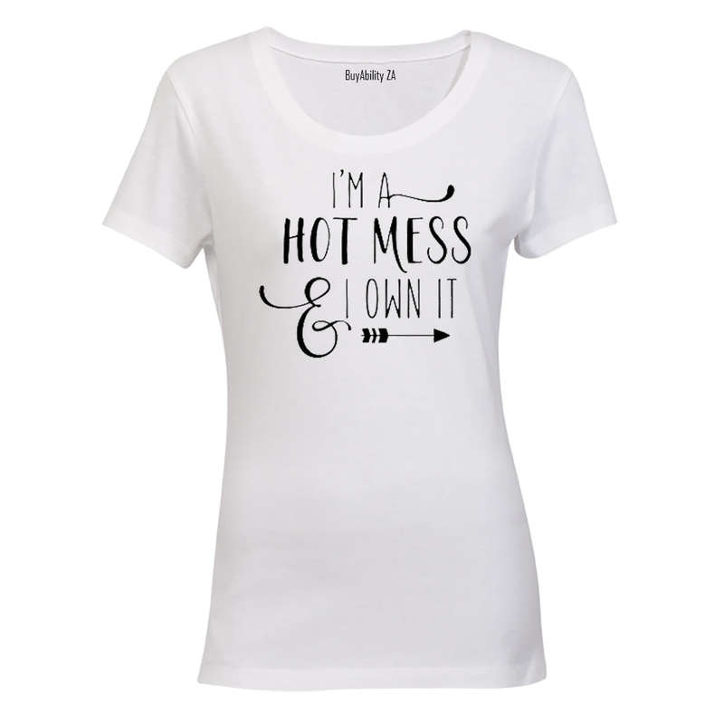 I'm a Hot Mess & I OWN it! - Ladies - T-Shirt