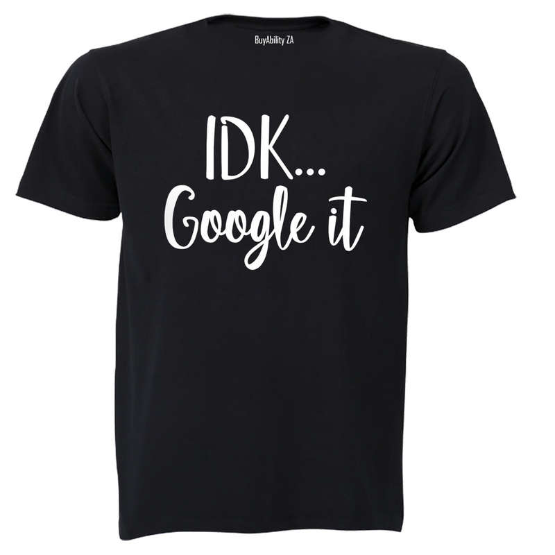 IDK, Google It - Adults - T-Shirt