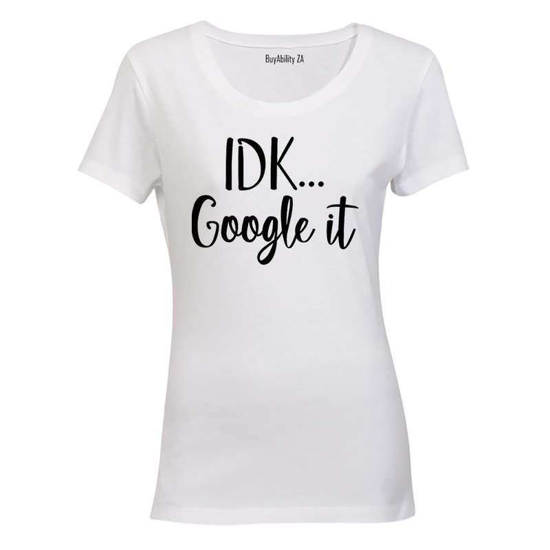 IDK, Google It - Ladies - T-Shirt