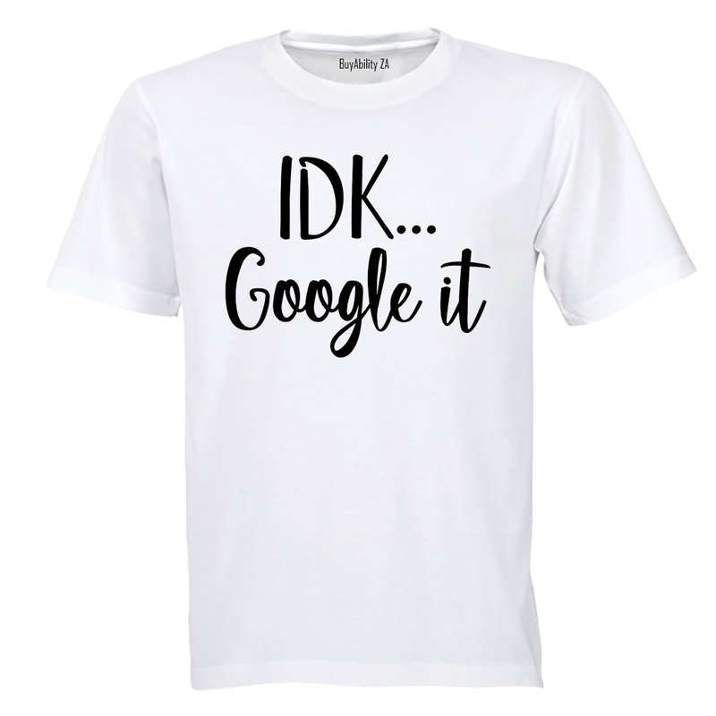 IDK, Google It - Adults - T-Shirt